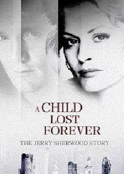 A Child Lost Forever: The Jerry Sherwood Story海报剧照